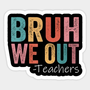 Bruh We Out Teachers Sticker